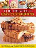 Perfect Egg Cookbook Over 90 Recipes for Omelettes Pancakes Souffles Custards Meringues Cakes Soups & More with Over 350 Step By S