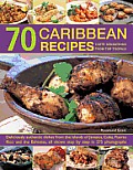70 Caribbean Recipes: Taste Sensations from the Tropics: Deliciously Authentic Dishes from the Islands of Jamaica, Cuba, Puerto Rico and the Bahamas,