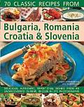 70 Classic Recipes from Bulgaria, Romania, Croatia & Slovenia: Delicious, Authentic, Traditional Dishes from an Undiscovered Cuisine, Shown in 270 Pho