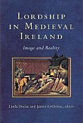 Lordship in Medieval Ireland - Image and Reality
