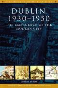 Dublin, 1930-1950: The Emergence of the Modern City