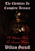 Christian in Complete Armour Complete & Unabridged The Ultimate Book on Spiritual Warfare