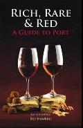 Rich Rare & Red A Guide to Port