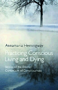 Practicing Conscious Living and Dying: Stories of the Eternal Continuum of Consciousness