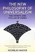 The New Philosophy of Universalism: The Infinite and the Law of Order: Prolegomena to a Vast, Comprehensive Philosophy of the Universe and a New Disci