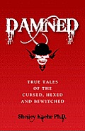 Damned: True Tales of the Cursed, Hexed and Bewitched