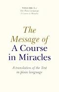 The Message of a Course in Miracles: A Translation of the Text in Plain Language