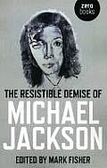 The Resistible Demise of Michael Jackson