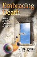 Embracing Death: A New Look at Grief, Gratitude and God