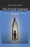 The Psyche Exposed: Inner Structure, How They Impact Reality and How Philosophers, Scientists and Religionist Misconstrue Both