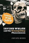 Lust for Life Irvine Welsh & Thetrainspotting Phenomenon