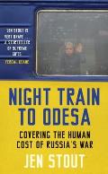 Night Train to Odesa: Covering the Human Cost of Russia's War (BBC Radio 4 Book of the Week)