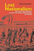 Lost Nationalism: Revolution, Memory and Anti-Colonial Resistance in Sudan