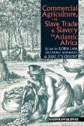 Commercial Agriculture, the Slave Trade and Slavery in Atlantic Africa
