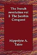 The French Revolution Vol 2 the Jacobin Conquest