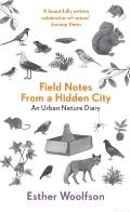 Field Notes from a Hidden City: An Urban Nature Diary