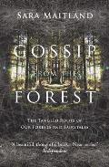 Gossip from the Forest the Tangled Roots of Our Forests & Fairytales