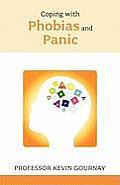 Coping with Phobias and Panic - Expert Advice for Those with Acute Anxiety