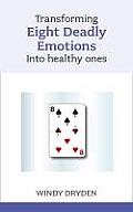 Transforming Eight Deadly Emotions Into Healthy Ones