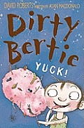 Dirty Bertie Yuck