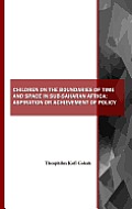 Children on the Boundaries of Time and Space in Sub-Saharan Africa: Aspiration or Achievement of Policy