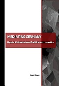 Mediating Germany: Popular Culture Between Tradition and Innovation