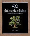 50 Philosophy Ideas You Really Need To K