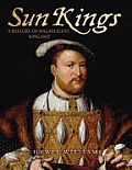 Sun Kings A History of Magnificent Kingship