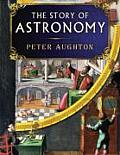 Story of Astronomy From Babylonian Stargazers to the Search for the Big Bang