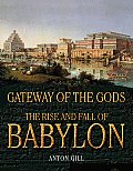 Gateway of the Gods The Rise & Fall of Babylon