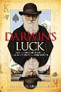 Darwin's Luck: Chance and Fortune in the Life and Work of Charles Darwin