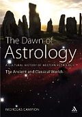 Dawn of Astrology A Cultural History of Western Astrology Volume 1 The Ancient & Classical Worlds