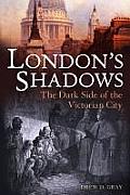 London's Shadows: The Dark Side of the Victorian City