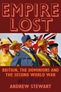 Empire Lost: Britain, the Dominions and the Second World War