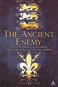 The Ancient Enemy: England, France and Europe from the Angevins to the Tudors 1154-1558