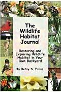 The Wildlife Habitat Journal - Restoring and Exploring Wildlife Habitat in Your Own Backyard