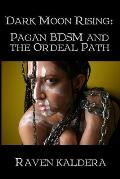 Dark Moon Rising Pagan BDSM & the Ordeal Path