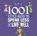 1001 Little Ways to Spend Less & Live Well