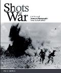 Shots of War: 150 Years of Dramatic Photography from the Battlefield