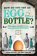 How Do You Get an Egg Into a Bottle How Do You Get an Egg Into a Bottle & Other Puzzles 101 Weird Wonderful & Wacky Puzzles Wiand Other Puzzl