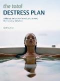 Total Destress Plan A Lifestyle Action Plan for Reducing Anxiety & Enhancing Relaxation