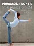 Personal Trainer: Yoga for Kids: The At-Home Yoga Class for Young Beginners