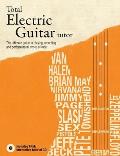 Total Electric Guitar Tutor: The Ultimate Guide to Playing, Recording and Performing All Styles of Rock [With CD (Audio)]