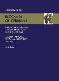History of the Blockade of Germany and of the Countries Associated with Her in the Great War: Austria-Hungary, Bulgaria and Turkey 1914-1918