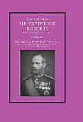 Major-General Sir Frederick S. Roberts Bart VC Gcb Cie Ra: A Memoir