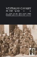 WESTRALIAN CAVALRY IN THE WAR. The Story Of The Tenth Light Horse Regiment, A.I.F., In The Great War