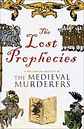 Lost Prophecies A Historical Mystery by the Medieval Murderers