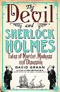 Devil & Sherlock Holmes Tales of Murder Madness & Obsession