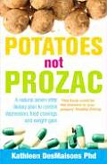 Potatoes Not Prozac: How To Control Depression, Food Cravings and Weight Gain