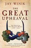 Great Upheaval the Birth of the Modern World 1788 1800